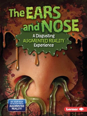 cover image of The Ears and Nose (A Disgusting Augmented Reality Experience)